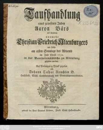 Taufhandlung eines gewesenen Juden Aaron Bärs aus Hamburg nunmehr Christian Friedrich Altenburgers : wie solche am ersten Sonntage des Advents im Jahr Christi 1752. in der Bartholomäikirche zu Altenburg gehalten worden