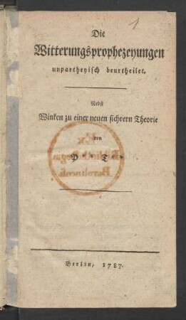 Die Witterungsprophezeyungen unpartheyisch beurtheilet : Nebst Winken zu einer neuen sichrern Theorie