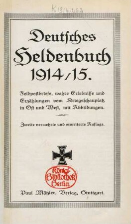 Deutsches Heldenbuch 1914/15 : Feldpostbriefe, wahre Erlebnisse und Erzählungen vom Kriegsschauplatz in Ost und West, mit Abbildungen