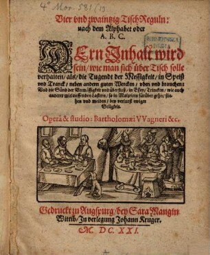 Vier vnd zwaintzig Tisch Reguln, nach dem Alphabet oder A.B.C. : Dern Inhalt wird sein wie man sich über Tisch solle verhalten ...