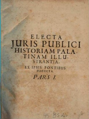 Electa Juris Publici Historiam Palatinam Illustrantia : Ex Ipsis Fontibus Deducta, 1