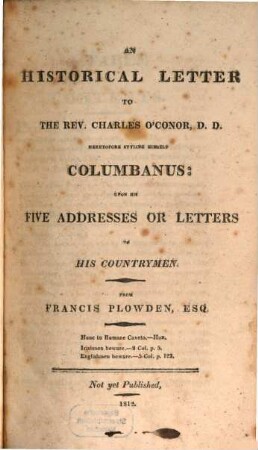 An historical letter to Charles O'Conor heretofore styling himself Columbanus : upon his 5 Adresses or letters to his Countrymen