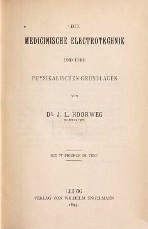 Die medicinische Elektrotechnik und ihre physikalischen Grundlagen : Mit 77 Figuren im Text