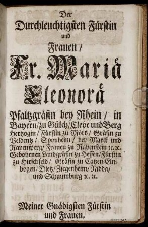 Der Durchleuchtigsten Fürstin und Frauen / Fr. Mariä Eleonorä Pfaltzgräfin bey Rhein / ...