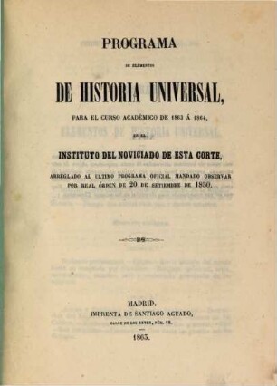 Programa de elementos de historia universal para el curso académico de ... à ... en el Instituto del Noviciado de Esta Corte, 1863/64 (1863)
