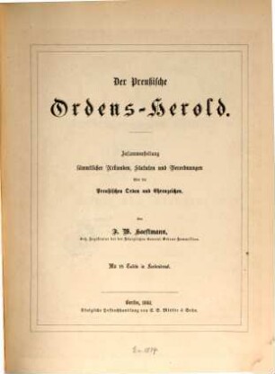 Der Preußische Ordens-Herold : Zusammenstellung sämmtlicher Urkunden, Statuten und Verordnungen über die preußischen Orden und Ehrenzeichen, 1