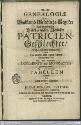 Genealogiae Oder Stam[m]- und Geschlecht-Register Der vornehmsten Lüneburgischen Adelichen Patricien-Geschlechter : So theils annoch vorhanden, Theils Vor etlichen und vielen Jahren Ausgegangen sind ...