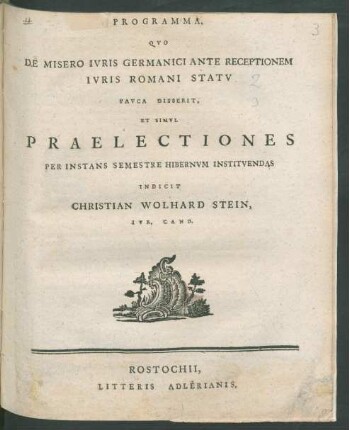 Programma, Quo De Misero Iuris Germanici Ante Receptionem Iuris Romani Statu Pauca Disserit, Et Simul Praelectiones Per Instans Semestre Hibernum Instituendas Indicit Christian Wolhard Stein Iur. Cand.