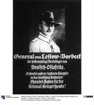 Plakat: "General von Lettow - Vorbeck: Der heldenmütige Verteidiger von Deutsch - Ostafrika. Gedenkt unserer tapferen Kämpfer in den deutschen Kolonien! Spendet Gaben für die kolonial - Kriegerspende!"