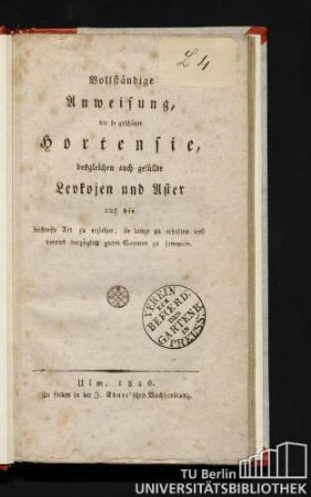 Vollständige Anweisung, die so geschätzte Hortensie, desgleichen auch gefüllte Levkojen und Aster auf die leichteste Art zu erziehen, sie lange zu erhalten und daraus vorzüglich guten Saamen zu sammeln