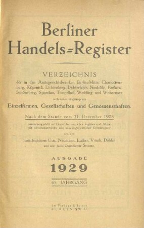 65.1929: Berliner Handels-Register : Verzeichnis der in den Amtsgerichtsbezirken Berlin-Mitte, Charlottenburg, Köpenick, Lichtenberg, Lichterfelde, Neukölln, Pankow, Schöneberg, Spandau, Tempelhof, Wedding und Weißensee wohnenden eingetragenen Einzelfirmen, Gesellschaften und Genossenschaften