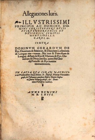 Allegationes juris ... Christophori, Ducis Wirtemberg. contra D. Gerard de Rye, in causa qua Princeps Wirtemb. dominium Willaffans vendicat