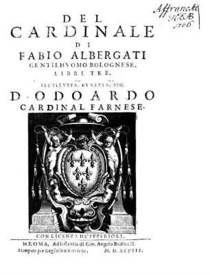 Del Cardinale di Fabio Albergati gentilhvomo Bolognese. Libri tre. All'illvstr. et rever. sig. Dodoardo Cardinal Farnese
