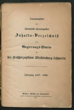 Chronologisches und systematisch-chronologisches Inhalts-Verzeichniß zum Regierungs-Blatte für das Großherzogthum Mecklenburg-Schwerin, Jahrgang 1857 - 1866