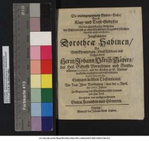 Die wiedergenommene Gottes-Gabe/ Das ist/ Klag- und Trost-Gedichte über das allzufrühzeitige Abscheiden des ... Jungfräuleins Dorotheae Sabinen/ Des ... Herrn Johann Ulrich Mäyers/ der Heil. Schrifft ... Licentiati ... Eintzigen liebsten Töchterleins/