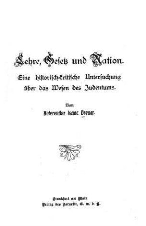 Lehre, Gesetz und Nation : eine historisch-kritische Untersuchung über das Wesen d. Judentums / von Isaac Breuer