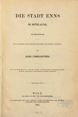 Die Stadt Enns im Mittelalter : Vom Jahre 900 bis 1493. Ein Beitr. zur Geschichte d. dt. Städte