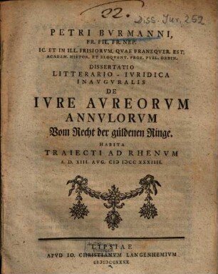 Petri Bvrmanni ... Dissertatio Litterario-Ivridica Inavgvralis De Ivre Avreorvm Annvlorvm : Habita Traiecti Ad Rhenvn A. D. XIII. Avg. MDCCXXXIIII. = Vom Recht der güldenen Ringe