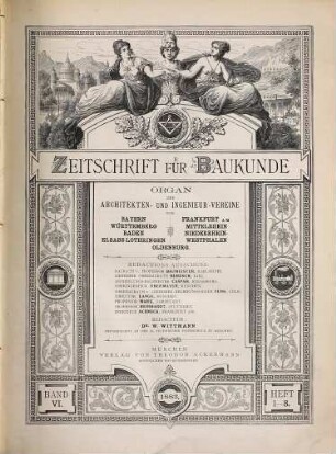 Zeitschrift für Baukunde : Organ d. Architekten- u. Ingenieur-Vereine von Bayern, Württemberg, Baden, Elsass-Lothringen, Frankfurt a.M., Mittelrhein, Niederrhein-Westfalen, Oldenburg, 1883 = Bd. 6