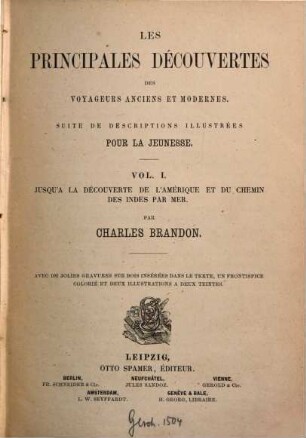 Les principales découvertes des voyageurs anciens et modernes : Suite de descriptions illustrées pour la jeunesse, I