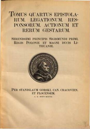Acta Tomiciana : epistole, legationes, responsa, actiones, res geste Sigismundi I Regis Poloniae. 4. 1516/18 (1855)