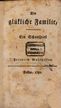 Die glükliche Familie : Ein Schauspiel