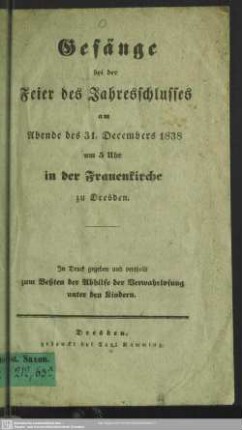 Gesänge bei der Feier des Jahresschlusses am Abende des 31. Decembers 1838 : um 5 Uhr in der Frauenkirche zu Dresden