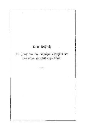 Zum Schluß. Die Frucht von der bisherigen Thätigkeit der Preußischen Haupt-Bibelgesellschaft