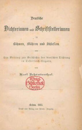 Deutsche Dichterinnen und Schriftstellerinnen in Böhmen, Mähren und Schlesien : ein Beitrag zur Geschichte der deutschen Dichtung in Oesterreich-Ungarn