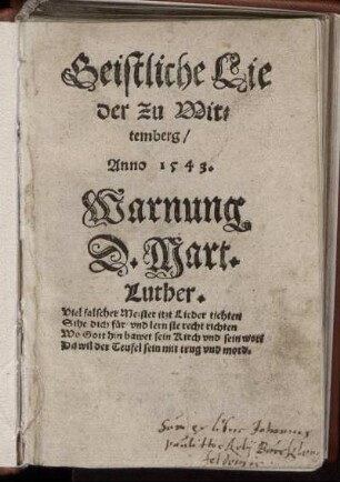 Geistliche Lieder zu Wittemberg, Anno 1543. : Warnung. D. Mart. Luther. ...