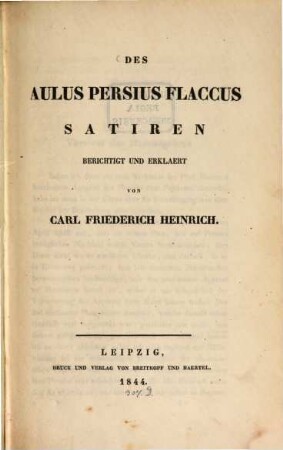 Des Aul. Persius Flaccus Satiren berichtigt und erklaert von C. Friedr. Heinrich