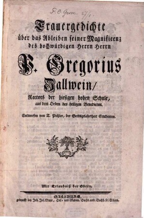 Trauergedichte über das Ableiben seiner Magnificenz ... P. Gregorius Zallwein, Rectors der hiesigen hohen Schule, aus dem Orden des heiligen Benedictus