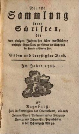 Neueste Sammlung jener Schriften, die von einigen Jahren her über verschiedene wichtigste Gegenstände zur Steuer der Wahrheit im Drucke erschienen sind, Sieben und dreyßigster Band