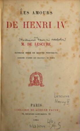 Les amours de Henri IV : Ouvrage orné de 4 portr. [Heinrich IV., König v. Frankreich]
