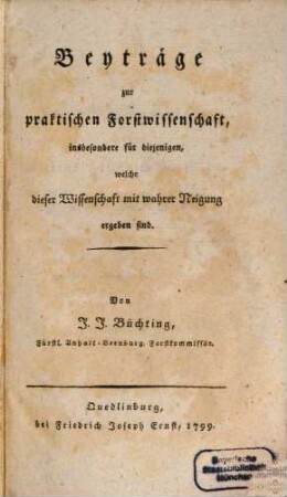 Beyträge zur praktischen Forstwissenschaft : insbesondere für diejenigen, welche dieser Wissenschaft mit wahrer Neigung ergeben sind