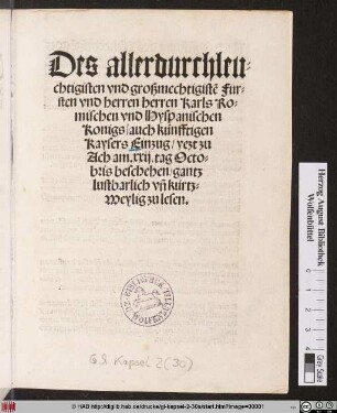 Des allerdurchleu=||chtigisten vnd großmechtigist~e Für=||sten vnd herren herren Karls Ro=||mischen vnd Hyspanischen || Konigs,auch künfftigen/|| Kaysers Einzug,yezt zu || Ach am.xxij.tag Octo=||bris beschehen ... ||