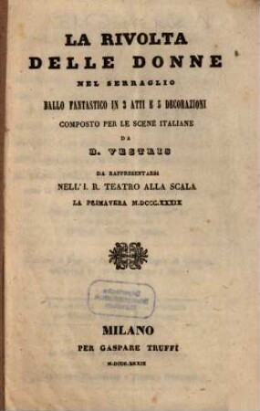 La rivolta delle donne nel serraglio : ballo fantastico in 3 atti e 5 decorazioni ; da rappresentarsi nell'I. R. Teatro alla Scala la primavera 1839