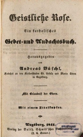 Geistliche Rose : ein katholisches Gebet- und Andachtsbuch ; mit einem Titelkupfer