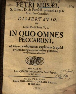 Petri Musaei, ... Dissertatio, Qua Locus Pauli Rom. V, 12. In Quo Omnes Peccarunt, kai anthrōpon consideratur, explicatur & quod peccatum originis sit ...