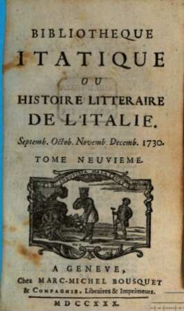 Bibliothèque italique ou histoire littéraire de l'Italie. 9. 1730 = Sept. - Dez.