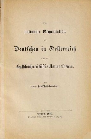 Die nationale Organisation der Deutschen in Oesterreich und der deutsch-österreichische Nationalverein : Von einem Deutsch-Oesterreicher