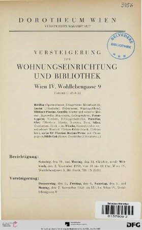 Versteigerung der Wohnungseinrichtung und Bibliothek, Wien, IV, Wohllebengasse 9 : Mobiliar ..., Luster ..., Blüthner-Pianino, Gemälde ..., Perserteppiche ..., Porzellan, Glas ..., Silber... ; Versteigerung: Donnerstag, den 3., Freitag, den 4., Samstag, den 5. und Montag, den 7. November 1938