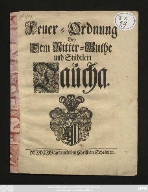 Feuer-Ordnung Bey Dem Ritter-Guthe und Städtlein Taucha : [Signatum Leipzig den 1. May 1713.]