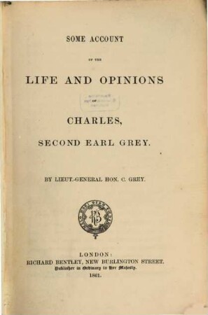 Some Account of the life and opinions of Charles, second Earl Grey