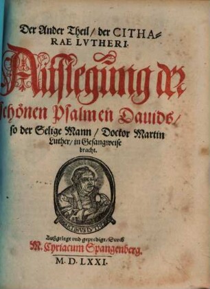 Der ... Theil, der Cithara Lutheri, 2. Auslegung d. Schönen Psalmen Davids, so der Selige Mann, Doctor Martin Luther, in Gesangweise bracht