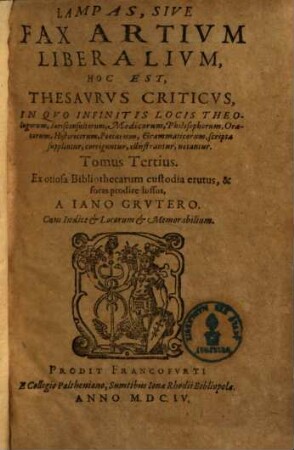 Lampas, Sive Fax Artium Liberalium, Hoc Est, Thesaurus Criticus : In Quo Infinitis Locis Theologorum, Jurisconsultorum, Medicorum, Philosophorum, Oratorum, Historicorum, Poetarum, Grammaticorum scripta supplentur ..., 3