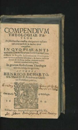 Compendium Theologiae Patrum : Ex selectioribus eruditae Antiquitatis testimoniis certa methodo in duobus libris congestum: In Quo Piae Antiquitatis cum nostrarum Ecclesiarum Confessione in singulis Institutionum Theologicarum capitibus consensus ostenditur, & clamor Adversariorum de doctrinae nostrae novitate vociferantium mendacii redarguitur