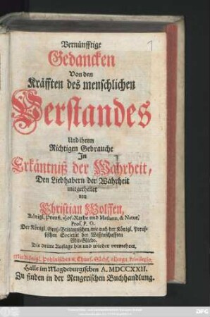 Vernünfftige Gedancken Von den Kräfften des menschlichen Verstandes Und ihrem Richtigen Gebrauche In Erkäntniß der Wahrheit