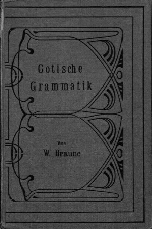 Gotische Grammatik : mit einigen Lesestücken u. Wortverz.