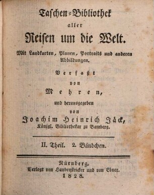 Taschenbibliothek der wichtigsten und interessantesten See- und Landreisen : von d. Erfindung d. Buchdruckerkunst bis auf unsere Zeiten. 30. 1828